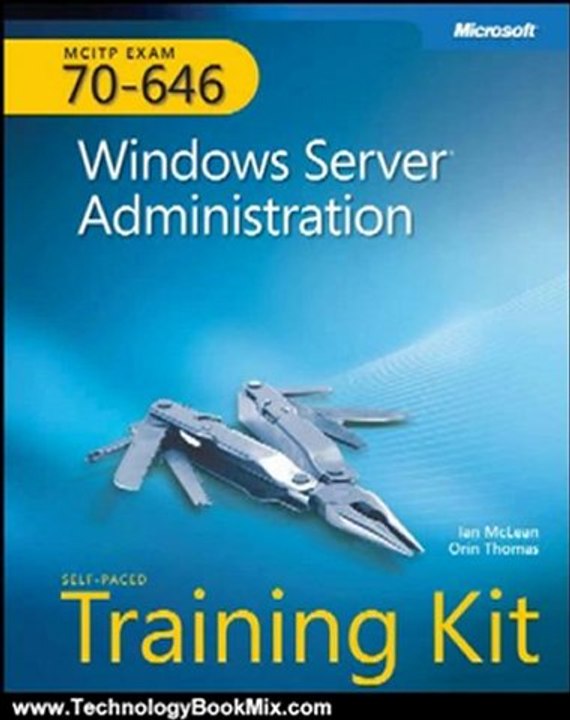 Technology Book Review: MCITP Self-Paced Training Kit (Exam 70-646): Windows Server Administration by Ian McLean, Orin Thomas