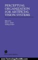 Technology Book Review: Perceptual Organization for Artificial Vision Systems (The Springer International Series in Engineering and Computer Science) by Kim L. Boyer, Sudeep Sarkar