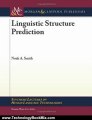 Technology Book Review: Linguistic Structure Prediction (Synthesis Lectures on Human Language Technologies) by Noah A. Smith, Graeme Hirst