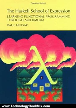 Technology Book Review: The Haskell School of Expression: Learning Functional Programming through Multimedia by Paul Hudak