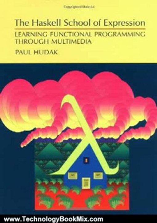 Technology Book Review: The Haskell School of Expression: Learning Functional Programming through Multimedia by Paul Hudak