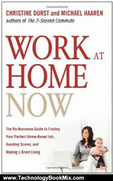 Technology Book Review: Work at Home Now: The No-nonsense Guide to Finding Your Perfect Home-based Job, Avoiding Scams, and Making a Great Living by Christine Durst, Michael Haaren