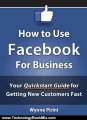 Technology Book Review: How to Use Facebook for Business - Your Quickstart Guide for Getting Customers Fast (Social Media for Business) by Wynne Pirini