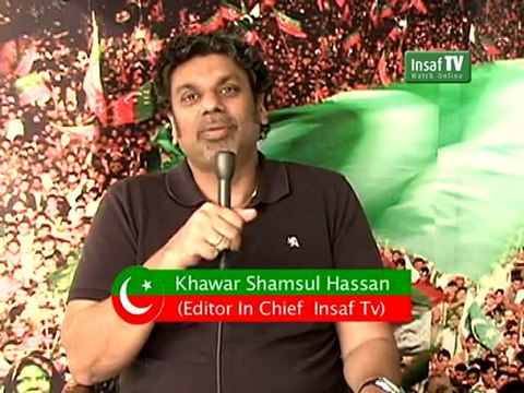Pakistan Tehreek-e-Insaf - Khawar Shamsul Hassan (Editor In Chief Insaf Tv)