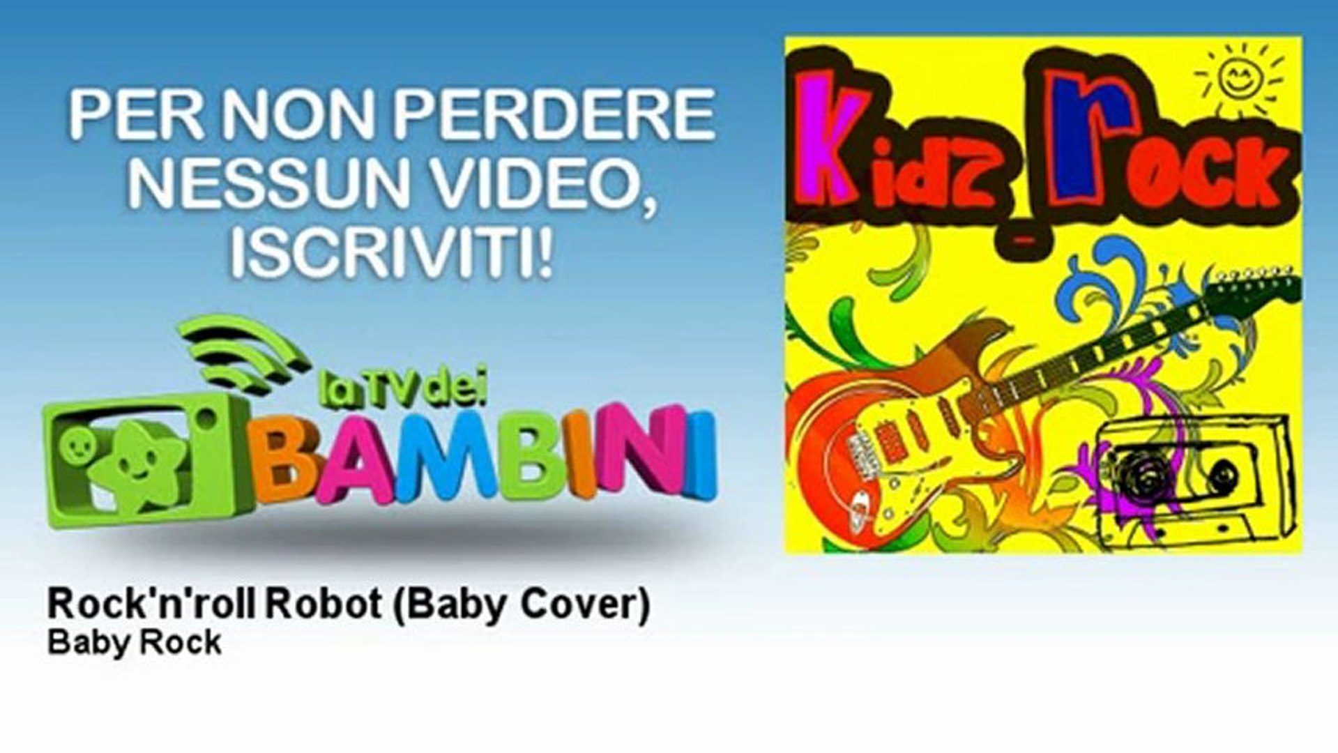 Baby Rock - Rock'n'roll Robot - Baby Cover - LaTvDeiBambini - Vidéo  Dailymotion