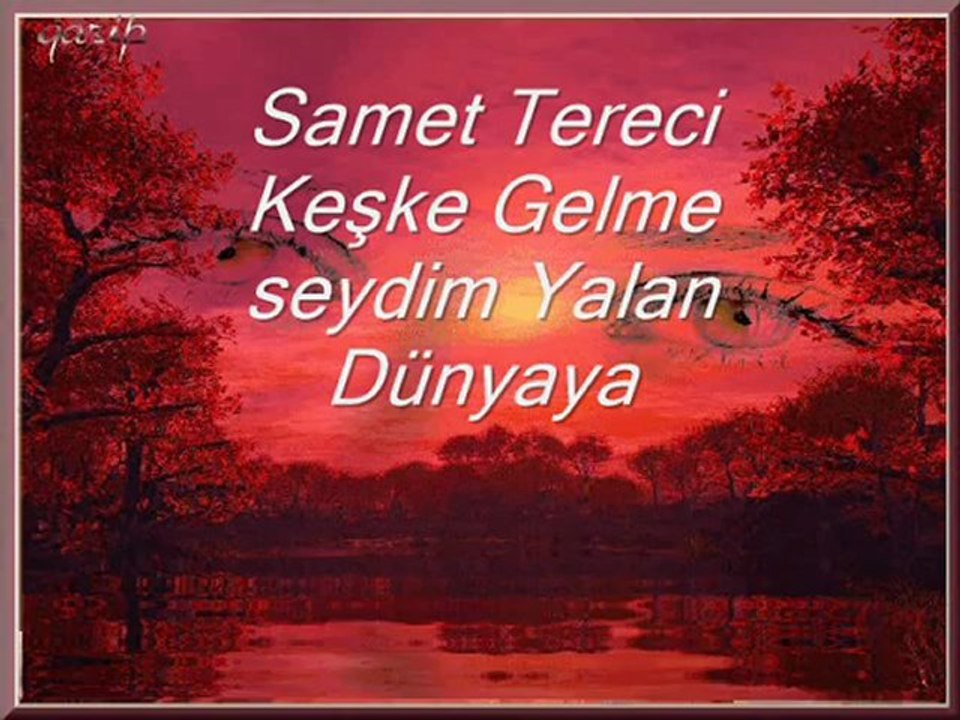 SAMET TERECİ KEŞKE GELMESEYDİM YALAN DÜNYAYA