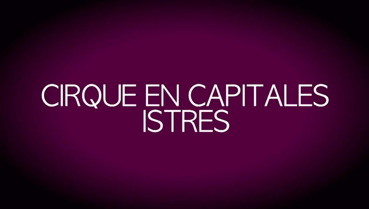 Cirque en capitale - Istres MP2013 (rétro)