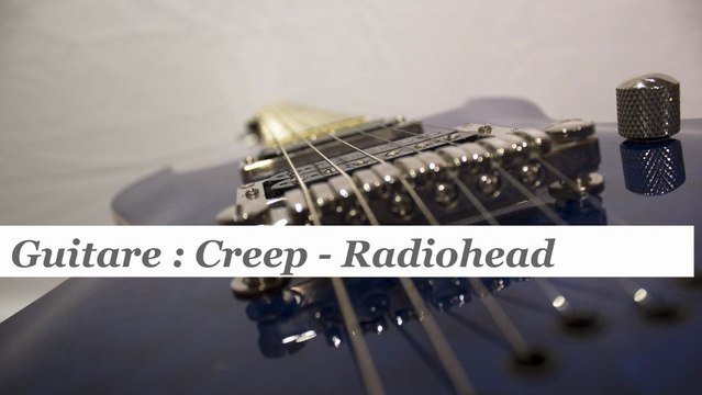 Cours guitare : jouer Creep de Radiohead - HD
