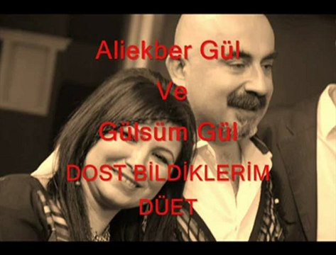 Ali Ekber gül-Gülsüm gül dost bildiklerim