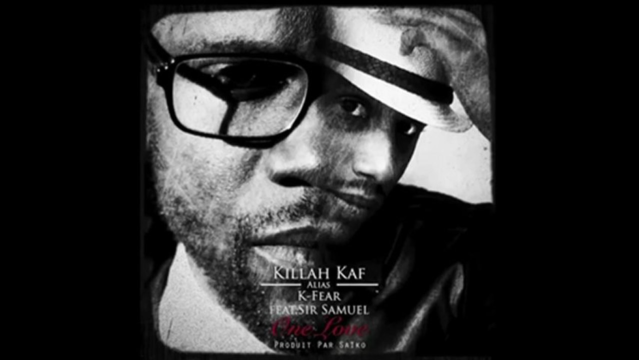 Killah Kaf Alias K-Fear - One Love (Feat.Sir Samuel)