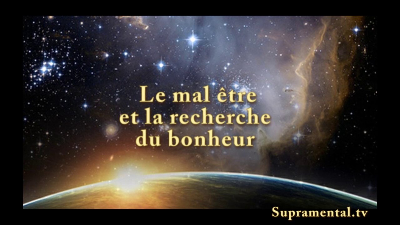 Genese del'homme nouveau-''Le mal être et la recherche du bonheur '' supramental.tv