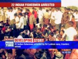 22 fishermen arrested by Lankan navy.