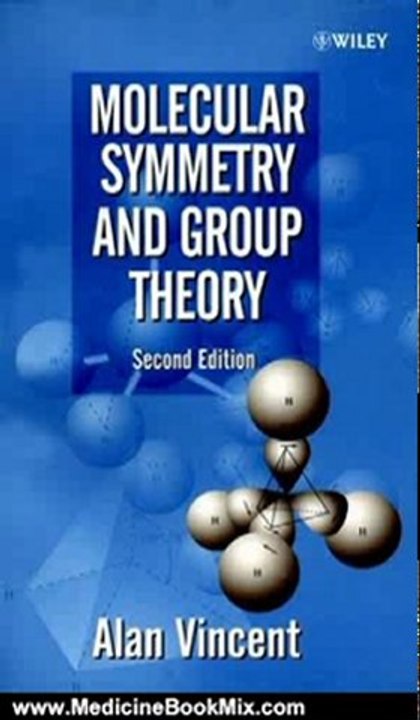 Medicine Book Review: Molecular Symmetry and Group Theory : A Programmed Introduction to Chemical Applications, 2nd Edition by Alan Vincent