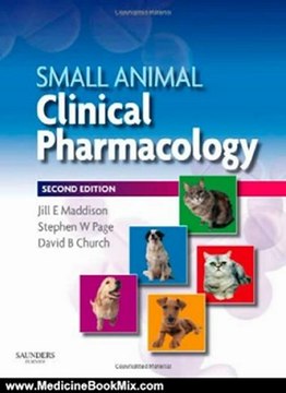 Medicine Book Review: Small Animal Clinical Pharmacology, 2e by Jill E. Maddison BVSc DipVetClinStud PhD FACVSc MRCVS, Stephen W Page BSc(Vet) BVSc DipVetClinStud MVetClinStud MAppSci(EnvTox) MACVSc, David B Church BVSc PhD MACVSc ILTM MRCVS