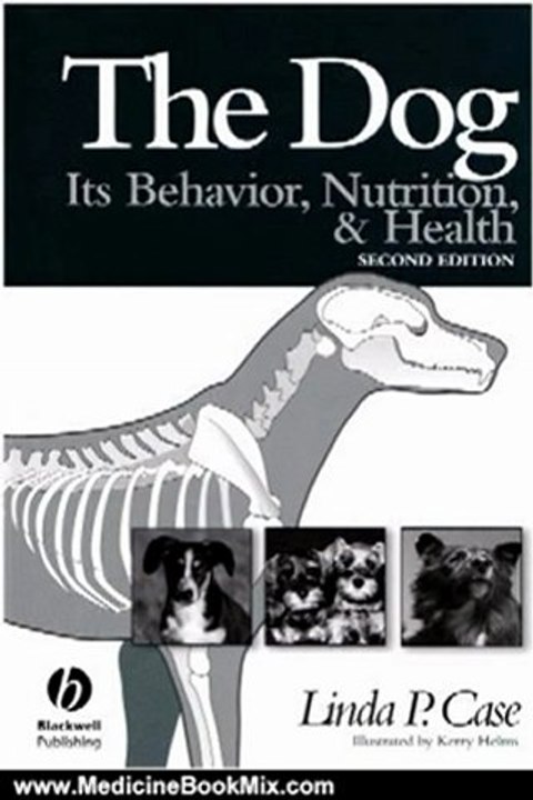 Medicine Book Review: The Dog: Its Behavior, Nutrition, and Health (Wiley Desktop Editions) by Linda P. Case