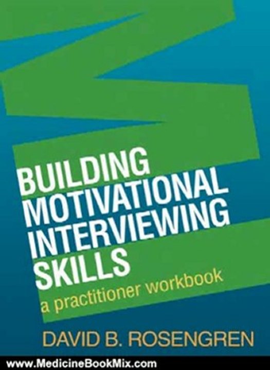 Medicine Book Review: Building Motivational Interviewing Skills: A Practitioner Workbook (Applications of Motivational Interviewin) by David B. Rosengren PhD
