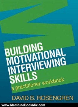 Medicine Book Review: Building Motivational Interviewing Skills: A Practitioner Workbook (Applications of Motivational Interviewin) by David B. Rosengren PhD