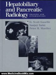 Medicine Book Review: Hepatobiliary and Pancreatic Radiology: Imaging and Intervention by G. Scott Gazelle, Sanjay Saini, Peter R. Mueller