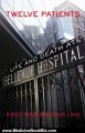 Medicine Book Review: Twelve Patients: Life and Death at Bellevue Hospital by Eric Manheimer
