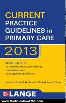 Medicine Book Review: CURRENT Practice Guidelines in Primary Care 2013 by Joseph S. Esherick, Daniel S. Clark, Evan D. Slater