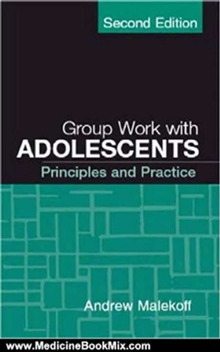 Medicine Book Review: Group Work with Adolescents, Second Edition: Principles and Practice (Social Work Practice With Children and Families) by Andrew Malekoff MSW
