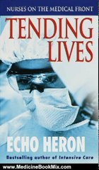 Medicine Book Review: Tending Lives: Nurses on the Medical Front by Echo Heron