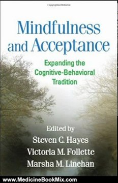 Medicine Book Review: Mindfulness and Acceptance: Expanding the Cognitive-Behavioral Tradition by Steven C. Hayes PhD, Victoria M. Follette PhD, Marsha M. Linehan PhD ABPP