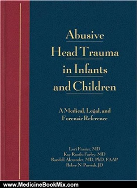 Medicine Book Review: Abusive Head Trauma in Infants and Children: A Medical, Legal, and Forensic Reference by Lori Frasier, Kay Rauth-Farley, Randell Alexander, Robert Parrish