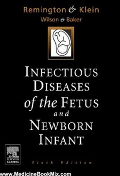 Medicine Book Review: Infectious Diseases of the Fetus and the Newborn Infant, 6e (INFECTIOUS DISEASES OF THE FETUS AND NEWBORN INFANT) by Jack S. Remington, Jerome Klein, Carol Baker, Christopher Wilson