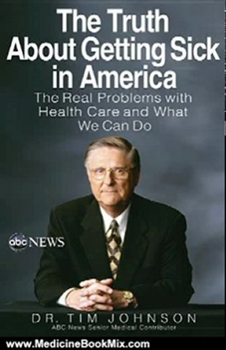 Medicine Book Review: The Truth About Getting Sick in America: The Real Problems with Health Care and What We Can Do by Tim Johnson