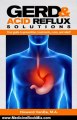 Medicine Book Review: GERD & Acid Reflux Solutions. Your guide to prevention, treatment, cures, & relief! (Books on Health) by Howard VanEs