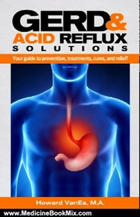 Medicine Book Review: GERD & Acid Reflux Solutions. Your guide to prevention, treatment, cures, & relief! (Books on Health) by Howard VanEs