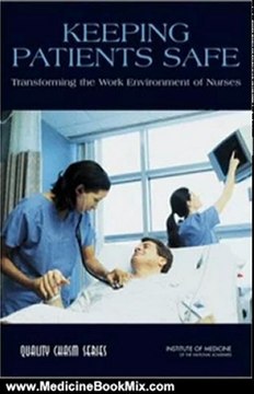 Medicine Book Review: Keeping Patients Safe: Transforming the Work Environment of Nurses by Committee on the Work Environment for Nurses and Patient Safety, Ann Page