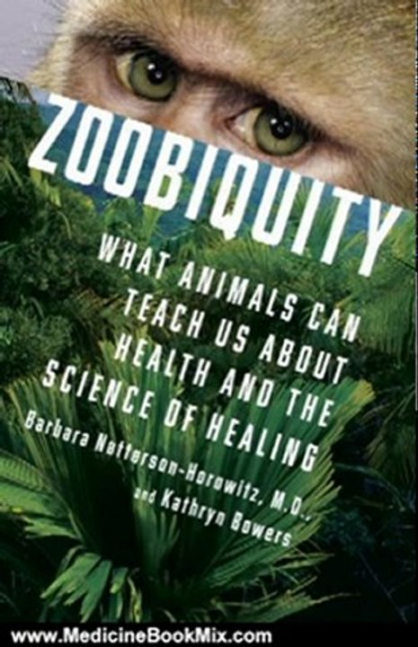 Medicine Book Review: Zoobiquity: What Animals Can Teach Us About Health and the Science of Healing by Barbara Natterson-Horowitz, Kathryn Bowers