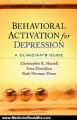 Medicine Book Review: Behavioral Activation for Depression: A Clinician's Guide by Christopher R. Martell PhD, Sona Dimidjian PhD, Ruth Herman-Dunn PhD, Peter M. Lewinsohn Phd