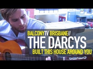 THE DARCYS - HOUSE BUILT AROUND YOUR VOICE (BalconyTV)