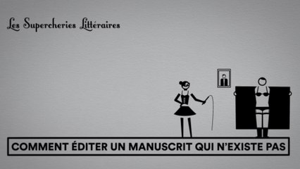 Les Supercheries Littéraires 1x08 - Comment éditer un manuscrit qui n'existe pas