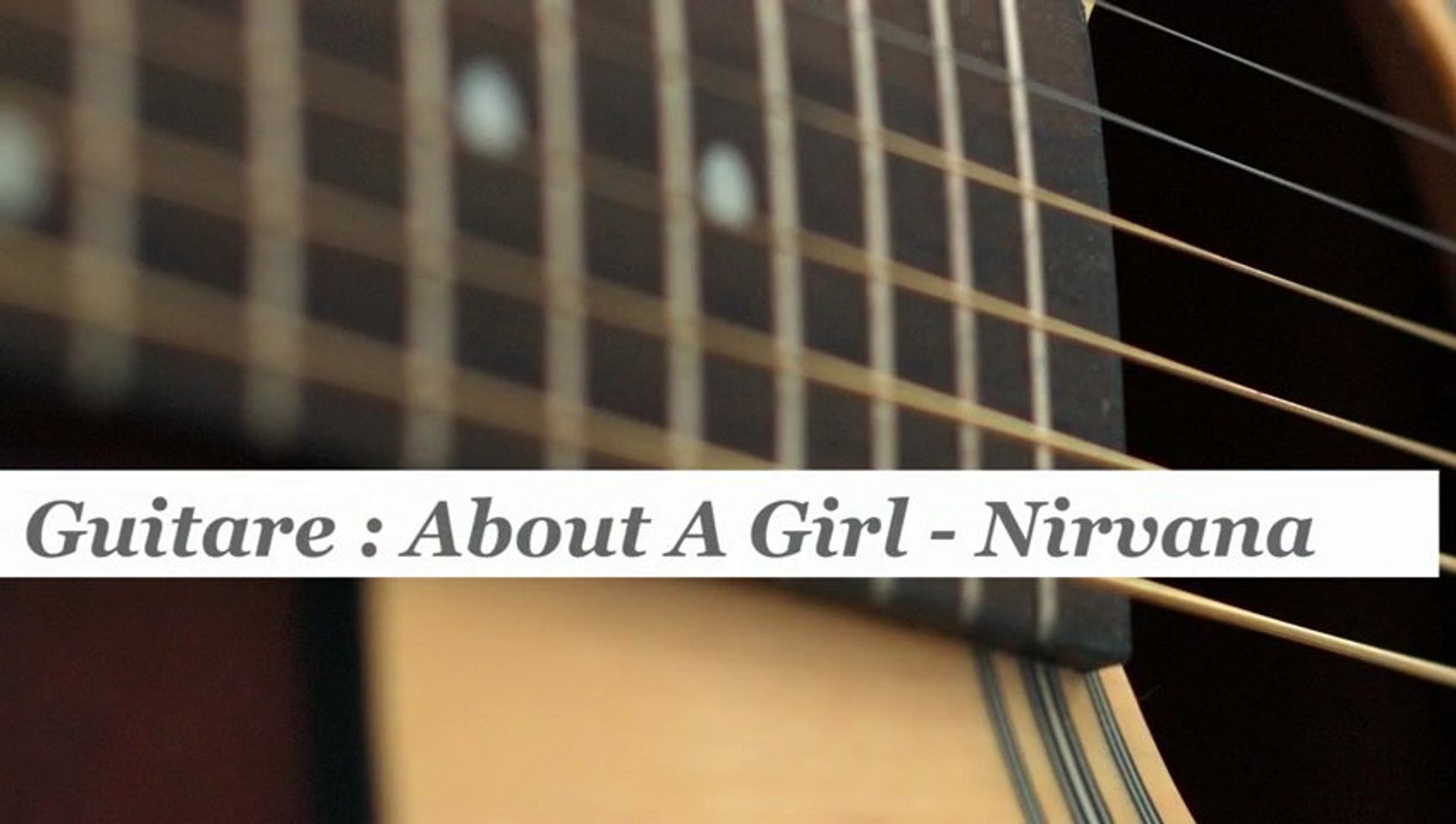 Cours guitare : jouer About a girl de Nirvana - HD - Vidéo Dailymotion