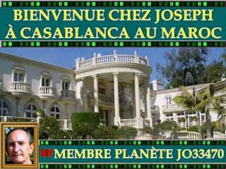 UNE PETITE VISITE CHEZ-MOI AU MAROC - JOSEPH