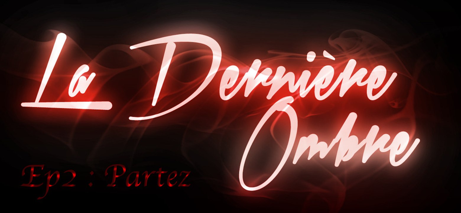 La Dernière Ombre -- Episode 2 - Partez