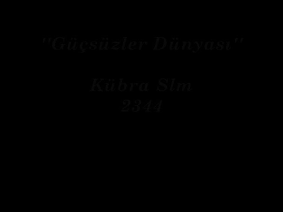 Güçsüzler Dünyası______Kübra Slm