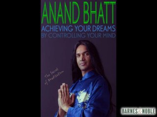 Anand Bhatt Achieving Your Dreams