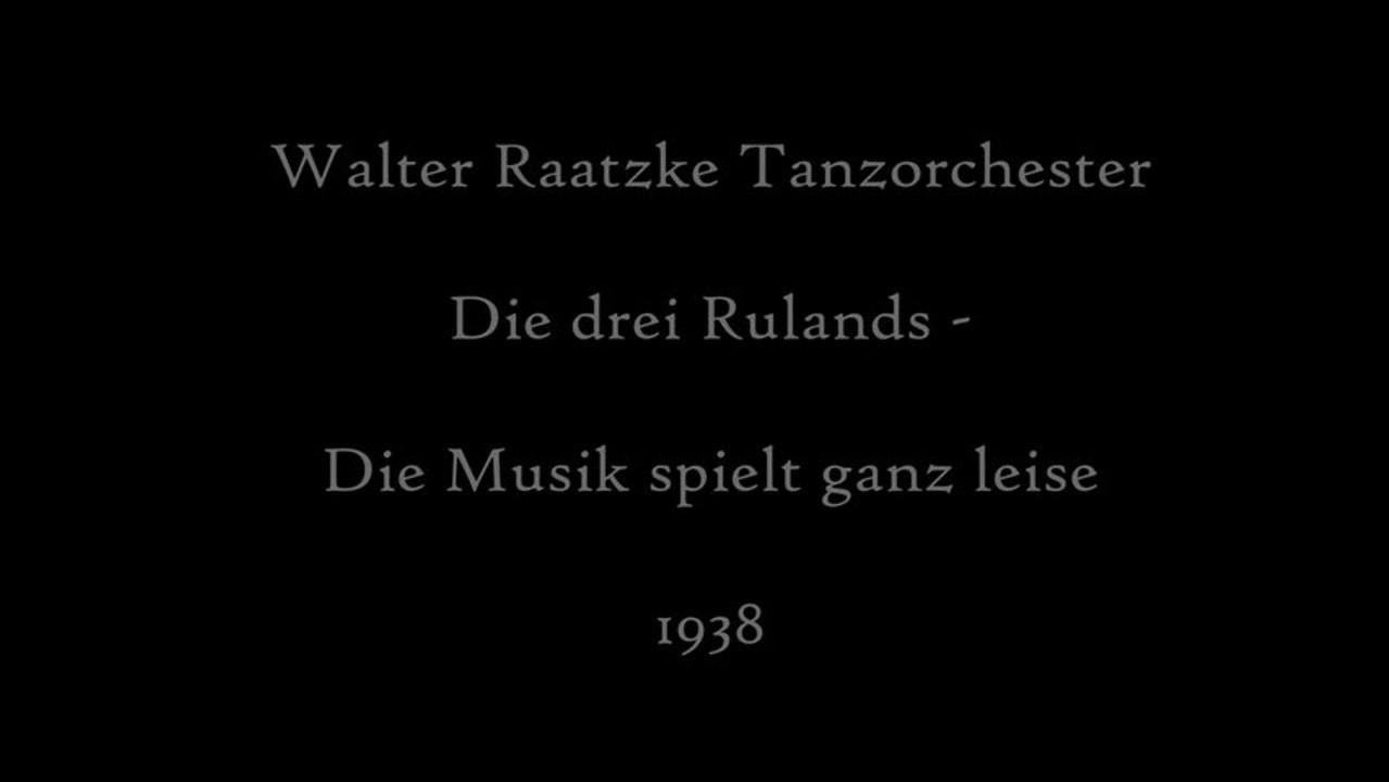 Walter Raatzke Tanzorchester mit Die drei Rulands - Die Musik spielt ganz leise 1936