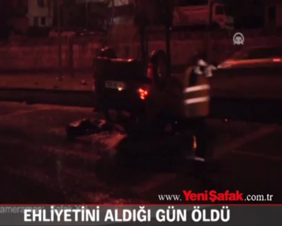 Ehliyetini aldığı gün öldü