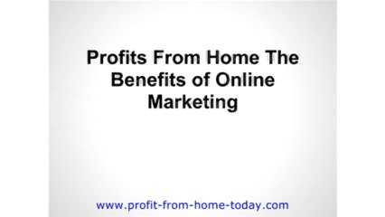 Profit From Home The Benefits Of Online Marketing