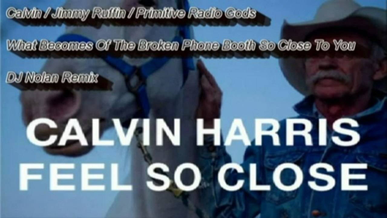 Calvin Harris Feel So Close -What Becomes Of The Broken Hearted-Primitive Radio Gods DJ Nolan Remix