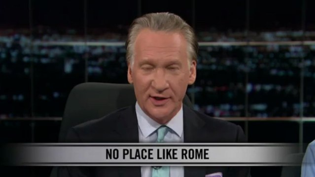 Real Time with Bill Maher: New Rule - No Place Like Rome