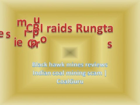 CBI raids Rungta Group premises: Black hawk mines reviews Indian coal mining scam | CoalGuru