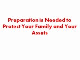 Preparation is Needed to Protect Your Family and Your Assets