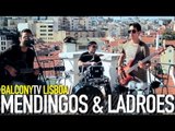 MENDIGOS & LADRÕES - LOUCO ÉS TU! (BalconyTV)